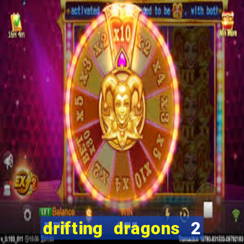 drifting dragons 2 temporada drifting dragons vai ter